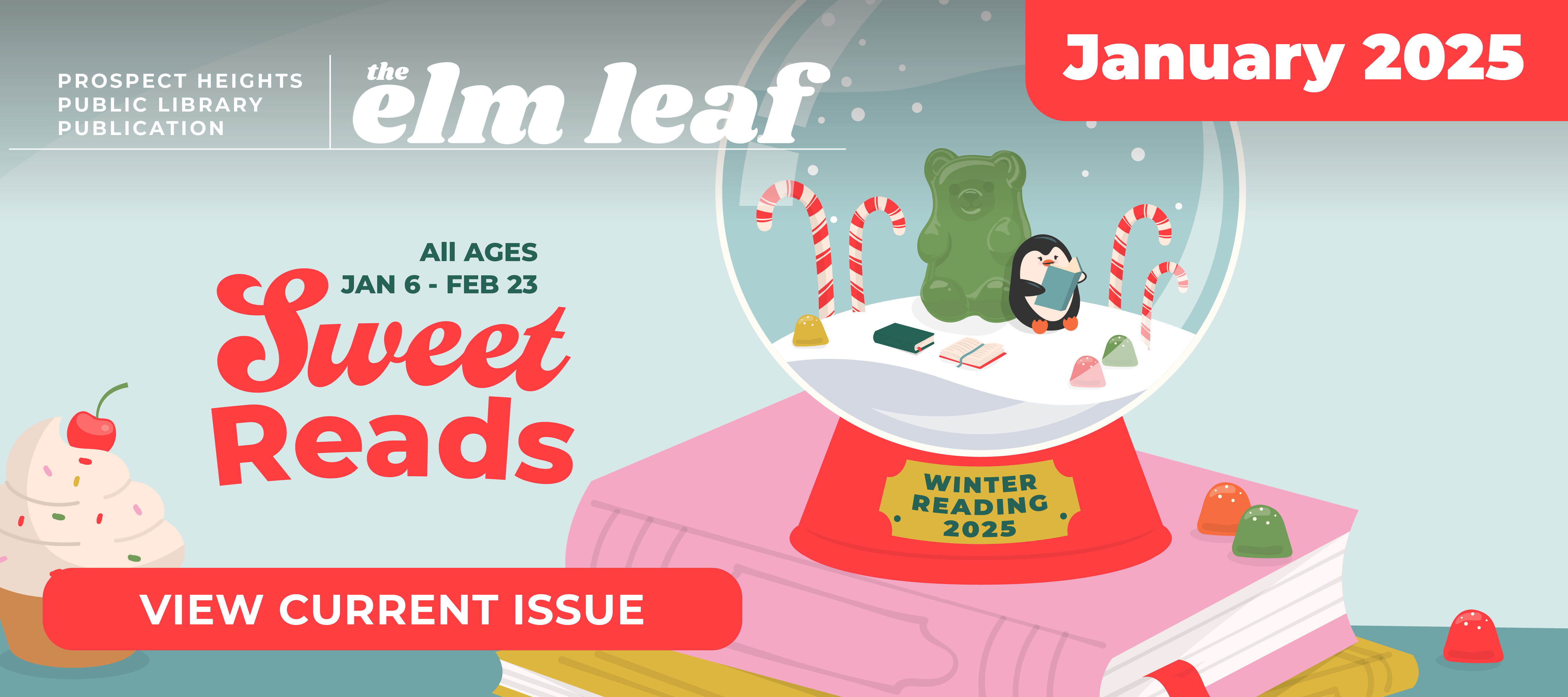 image of the cover our Elm Leaf that features a reading penguin tucked inside a snow globe surrounded by sweets. Text says Sweet Reads Winter Reading All Ages Jan 6 - Feb 23