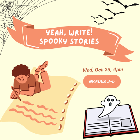 Yeah, Write: Spooky Stories, for Grades 3-5 on Wednesday, October 23 at 4pm. Image shows a boy writing, surrounded by spooky images of bats, cobwebs, and a ghost coming from a book.